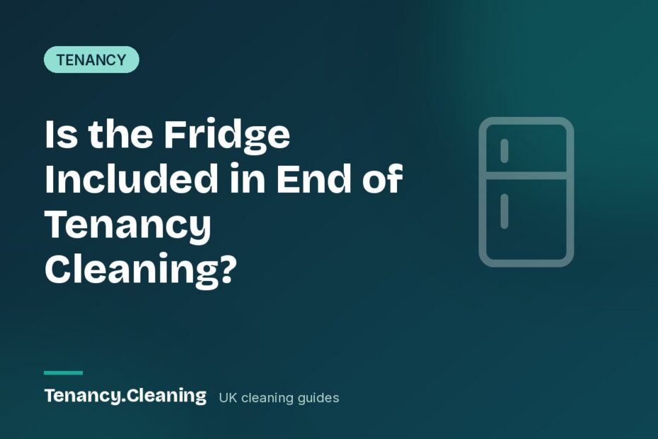 Is the Fridge Included in End of Tenancy Cleaning?