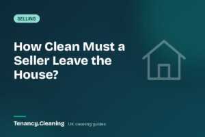 How Clean Is a Seller Required to Leave the House? UK Rules